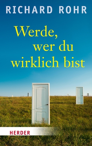 Werde, wer du wirklich bist von Rohr,  Richard, Strerath-Bolz,  Ulrike