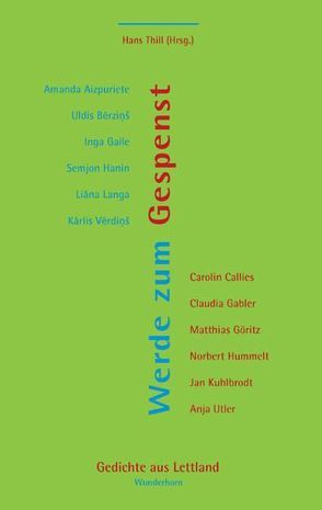 Werde zum Gespenst von Alzpurlete,  Amanda, Berzins,  Uldis, Boguna,  Julija, Callies,  Carolin, Gabler,  Claudia, Gaile,  Inga, Göritz,  Matthias, Hanin,  Semjon, Hummelt,  Norbert, Kuhlbrodt,  Jan, Langa,  Liana, Paskevica,  Beata, Thill,  Hans, Utler,  Anja, Verdins,  Karlis