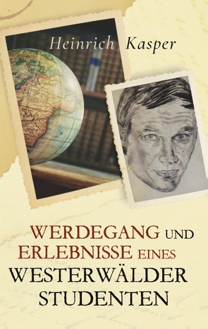 Werdegang und Erlebnisse eines Westerwälder Studenten von Kasper,  Heinrich