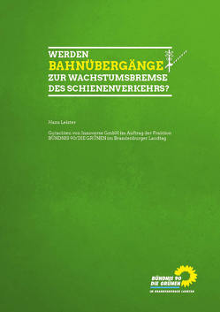 Werden Bahnübergänge zur Wachstumsbremse des Schienenverkehrs? von Fraktion Bündnis 90/DIE GRÜNEN,  im Brandenburger Landtag, Leister,  Hans