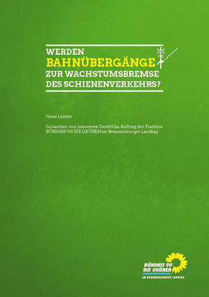 Werden Bahnübergänge zur Wachstumsbremse des Schienenverkehrs? von Fraktion Bündnis 90/DIE GRÜNEN,  im Brandenburger Landtag, Leister,  Hans