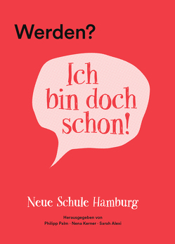 Werden? Ich bin doch schon! von Alexi,  Sarah, Bekesch,  Lilly, Bergerhoff,  Janina, Berthold,  Simon, Busch,  Corvin, Erl,  Jonathan, Gandraß,  Niels, Gray,  Peter, Heidenreich,  Birgit, Heidenreich,  Charlotte, Hesse,  Shari, Hesse,  Sylvia, Hüther,  Gerald, Keller,  Carola, Kern,  Anja, Kerner,  Nena, Kerner,  Samuel, Kröger,  Markus, Lummitsch,  Greta, Mahlau,  Luka, Meier,  Nick, Palm,  Philipp, Petram,  Vio, Romero-Früh,  Anne, Sadofsky,  Mimsy, Wagner,  Christopher