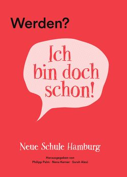 Werden? Ich bin doch schon! von Alexi,  Sarah, Bekesch,  Lilly, Bergerhoff,  Janina, Berthold,  Simon, Busch,  Corvin, Erl,  Jonathan, Gandraß,  Niels, Gray,  Peter, Heidenreich,  Birgit, Heidenreich,  Charlotte, Hesse,  Shari, Hesse,  Sylvia, Hüther,  Gerald, Keller,  Carola, Kern,  Anja, Kerner,  Nena, Kerner,  Samuel, Kröger,  Markus, Lummitsch,  Greta, Mahlau,  Luka, Meier,  Nick, Palm,  Philipp, Petram,  Vio, Romero-Früh,  Anne, Sadofsky,  Mimsy, Wagner,  Christopher