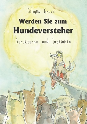 Werden Sie zum Hundeversteher von Grave,  Sibylla