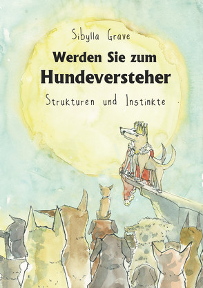 Werden Sie zum Hundeversteher von Grave,  Sibylla