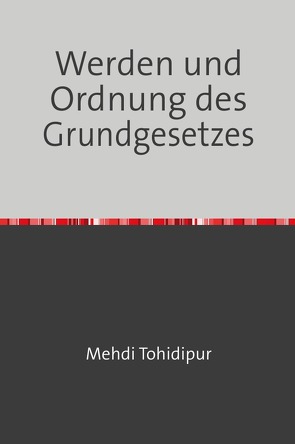 Werden und Ordnung des Grundgesetzes von Tohidipur,  Dr. Mehdi