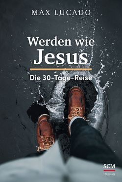 Werden wie Jesus von Lucado,  Max