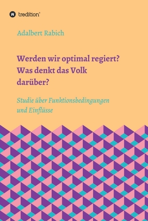 Werden wir optimal regiert? Was denkt das Volk darüber? von Rabich,  Adalbert