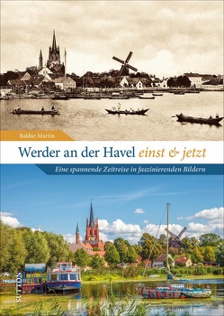 Werder an der Havel einst und jetzt von Martin,  Baldur