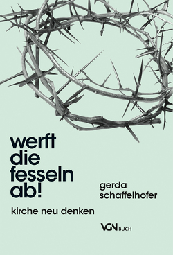 Werft die Fesseln ab! von Schaffelhofer,  Gerda