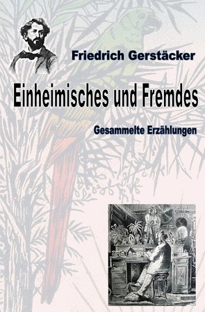 Werkausgabe Friedrich Gerstäcker Ausgabe letzter Hand / Einheimisches und Fremdes von Gerstäcker,  Friedrich