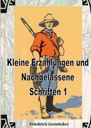 Werkausgabe Friedrich Gerstäcker Ausgabe letzter Hand Sammlerausgabe, Serie 2 / Kleine Erzählungen und Nachgelassene Schriften 1 von Gerstäcker,  Friedrich