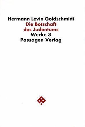 Werkausgabe in neun Bänden / Die Botschaft des Judentums von Goetschel,  Willi, Goldschmidt,  Hermann, Goldschmidt,  Hermann L