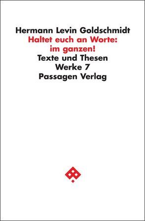 Werkausgabe in neun Bänden / Haltet euch an Worte: im ganzen! von Goetschel,  Willi, Goldschmidt,  Hermann, Goldschmidt,  Hermann Levin