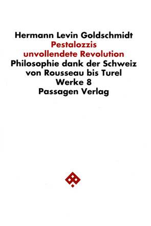 Werkausgabe in neun Bänden / Pestalozzis unvollendete Revolution von Goetschel,  Willi, Goldschmidt,  Hermann, Goldschmidt,  Hermann L