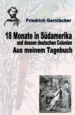 Werkausgabe – Liebhaberausgabe ungekürzte Ausgabe letzter Hand / 18 Monate in Südamerika Bd 2 – Aus meinem Tagebuch von Gerstäcker,  Friedrich