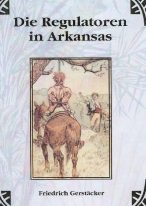 Werkausgabe – Liebhaberausgabe ungekürzte Ausgabe letzter Hand / Die Regulatoren in Arkansas von Gerstäcker,  Friedrich