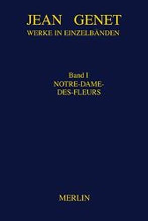 Werkausgabe / Notre-Dame-des-Fleurs von Flemming,  Friedrich, Genet,  Jean, Hock,  Gerhard, Huttenlocher,  Armin