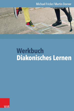 Werkbuch Diakonisches Lernen von Dorner,  Martin, Fricke,  Michael, Gießmann-Bindewald,  Ulrike, Schreiber-Quanz,  Elisabeth