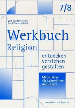 Werkbuch. Religion entdecken – verstehen – gestalten. 7./8. Schuljahr von Fritschen,  Ulrike von, Koretzki,  Gerd-Rüdiger, Lorentz,  Cornelia, Schwartz,  Evelin, Stille,  Michael, Tammeus,  Rudolf