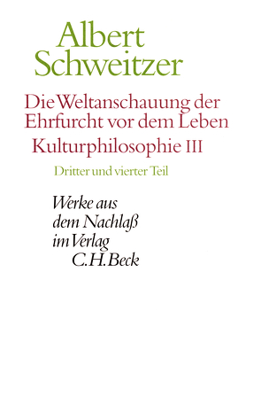 Die Weltanschauung der Ehrfurcht vor dem Leben. Kulturphilosophie III von Günzler,  Claus, Schweitzer,  Albert, Zürcher,  Johann