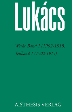 Werke Band 1 (1902-1918) von Bognar,  Zsuzsa, Jung,  Werner, Lukács,  Georg, Opitz,  Antonia