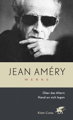 Werke. Bd. 3: Über das Altern. Revolte und Resignation / Hand an sich legen. Diskurs über den Freitod (Werke. Die Ausgabe wird unterstützt von der Hamburger Stiftung zur Förderung der Wissenschaft und Kultur, Bd. ?) von Améry,  Jean, Boussart,  Monique, Heidelberger-Leonard,  Irene