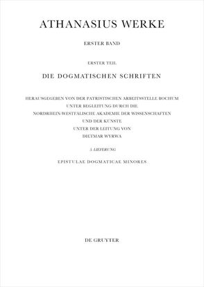 Athanasius Alexandrinus: Werke. Die Dogmatischen Schriften / Epistulae Dogmaticae Minores von Savvidis,  Kyriakos, Wyrwa,  Dietmar