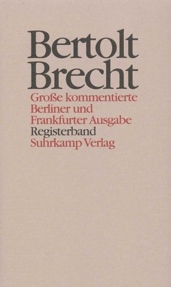 Werke. Große kommentierte Berliner und Frankfurter Ausgabe. 30 Bände (in 32 Teilbänden) und ein Registerband von Berg,  Günter, Brecht,  Bertolt, Flörchinger,  Karin, Hecht,  Werner, Jeske,  Wolfgang, Knopf,  Jan, Mittenzwei,  Werner, Müller,  Klaus-Detlef