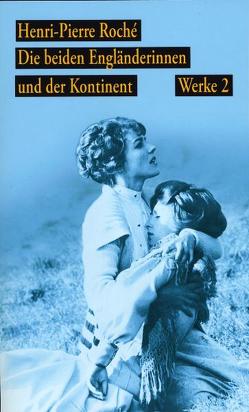 Werke. Jules und Jim/ Die beiden Engländerinnen und der Kontinent / Die beiden Engländerinnen und der Kontinent von Baur,  Wolfgang Sebastian, Roché,  Henri P, Ruhff,  Peter, Truffaut,  François, Völker,  Klaus