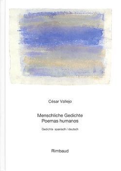 Vallejo, César – Werke / Menschliche Gedichte /Poemas humanos von Kostka,  Jürgen, Meyer-Clason,  Curt, Perez-Amador Adam,  Alberto, Vallejo,  César