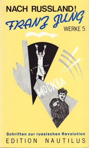 Werke / Nach Russland! Schriften zur russischen Revolution von Jung,  Franz, Schulenberg,  Lutz