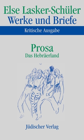 Werke und Briefe. Kritische Ausgabe von Lasker-Schüler,  Else, Shedletzky,  Itta, Skrodzki,  Karl Jürgen