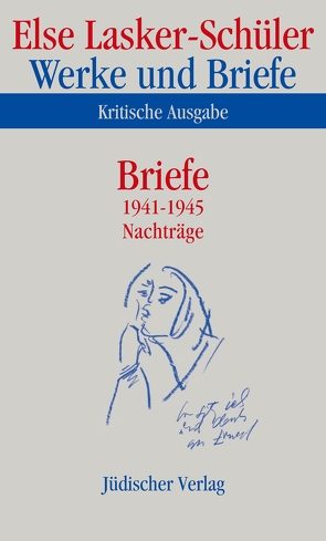 Werke und Briefe. Kritische Ausgabe von Kilcher,  Andreas B., Lasker-Schüler,  Else, Skrodzki,  Karl Jürgen