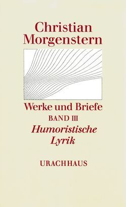 Werke und Briefe. Stuttgarter Ausgabe. Kommentierte Ausgabe / Humoristische Lyrik von Cureau,  Maurice, Habel,  Reinhardt, Morgenstern,  Christian