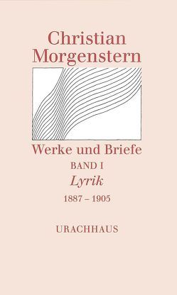 Werke und Briefe. Stuttgarter Ausgabe. Kommentierte Ausgabe / Lyrik 1887-1905 von Habel,  Reinhardt, Kiessig,  Martin, Morgenstern,  Christian