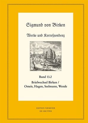 Sigmund von Birken: Werke und Korrespondenz / Der Briefwechsel zwischen Sigmund von Birken und Magnus Daniel Omeis, Joachim Heinrich Hagen, Sebastian Seelmann und Georg Wende von Birken,  Sigmund von, Laufhütte,  Hartmut, Schuster,  Ralf