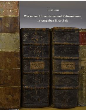 WERKE VON HUMANISTEN UND REFORMATOREN IN AUSGABEN IHRER ZEIT von Albers,  Reinhard, Buss,  Heinz, Heimatverein,  Lingen