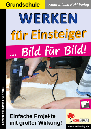 Werken für Einsteiger … Bild für Bild von Autorenteam Kohl-Verlag