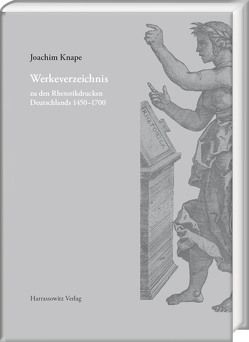 Werkeverzeichnis zu den Rhetorikdrucken Deutschlands 1450–1700 von Knape,  Joachim, Pelzer,  Michael, Thumm,  Christine