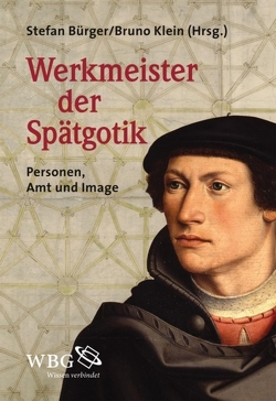 Werkmeister der Spätgotik von Böker,  Johann Josef, Brachmann,  Christoph, Bürger,  Stefan, Donath,  Günter, Freigang,  Christian, Klein,  Bruno, Kurmann,  Peter, Kurmann-Schwarz,  Brigitte, Magirius,  Heinrich, Schröck,  Katja, Schumann,  Dirk, Schurr,  Marc Carel, Sierra,  Maria Jose Ventas, Wendland,  David