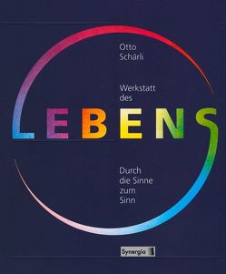 Werkstatt des Lebens von Schärli,  Otto