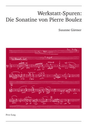 Werkstatt-Spuren: Die Sonatine von Pierre Boulez von Gärtner,  Susanne