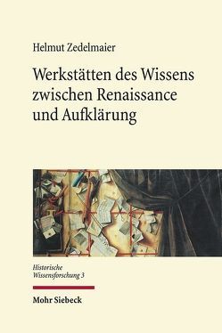 Werkstätten des Wissens zwischen Renaissance und Aufklärung von Zedelmaier,  Helmut