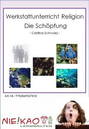 Werkstattunterricht Religion – Die Schöpfung von Kiel,  Udo, Schwarz,  Cristina