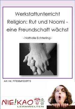 Werkstattunterricht Religion: Rut und Naomi – eine Freundschaft wächst von Echterling,  Nathalie, Kiel,  Udo