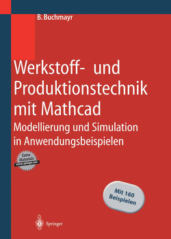 Werkstoff- und Produktionstechnik mit Mathcad von Buchmayr,  B.