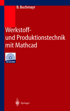 Werkstoff- und Produktionstechnik mit Mathcad von Buchmayr,  B.