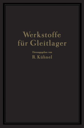 Werkstoffe für Gleitlager von Berchtenbreiter,  NA, Bungardt,  W., Göler,  NA, Kühnel,  R., Mann,  H., Selzam,  NA, Strohauer,  R., Thum,  A., Weber,  R.