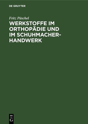 Werkstoffe im Orthopädie und im Schuhmacher-Handwerk von Püschel,  Fritz